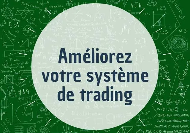Améliorer votre système de trading : 1ère étape