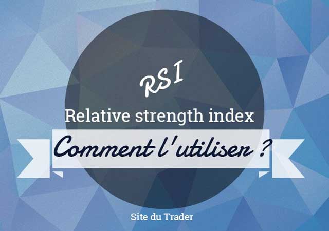 Le RSI : un indicateur bien utile