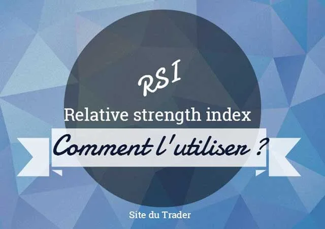 Le RSI : un indicateur bien utile
